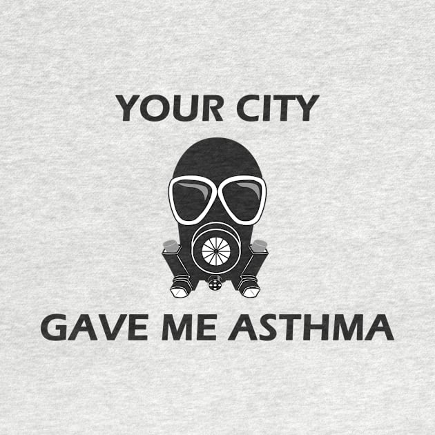 Your City Gave Me Asthma by Designed By Poetry